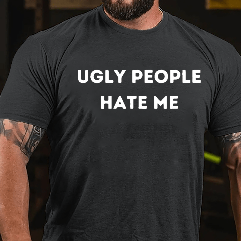 Ugly People Hate Me Cotton T-shirt-Maturelion