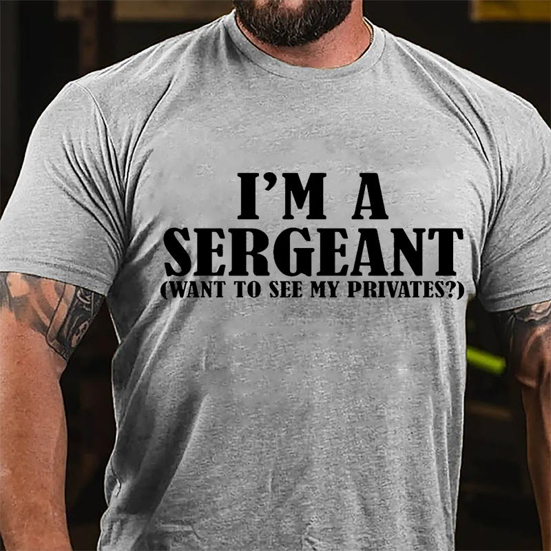 I'm A Sergeant (Want To See My Privates) Cotton T-shirt-Maturelion