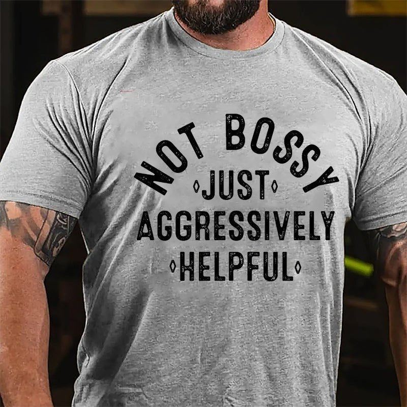 Not Bossy Just Aggressively Helpful Cotton T-shirt-Maturelion