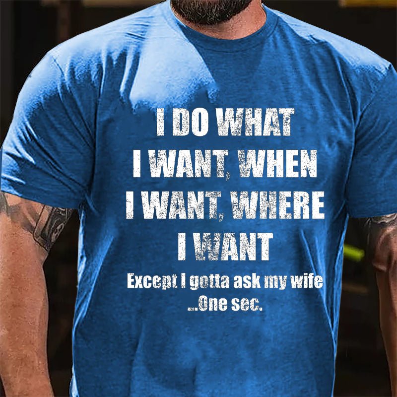 I Do What I Want When I Want Where I Want Funny Cotton T-shirt-Maturelion