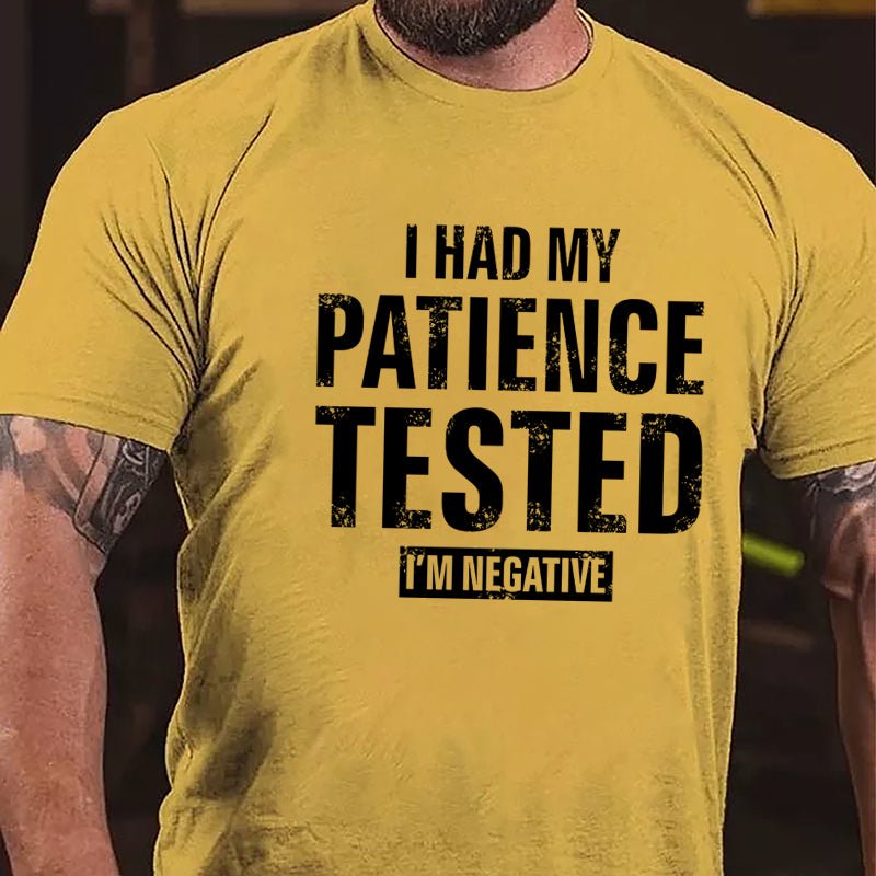 I Had My Patience Tested I'm Negative Cotton T-shirt (Free Customization)-Maturelion