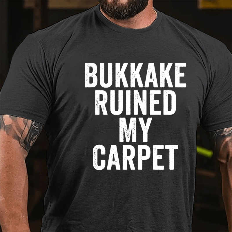 Bukkake Ruined My Carpet Cotton T-shirt-Maturelion