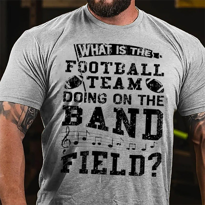 Super Bowl What Is The Football Team Doing On The Band Field Cotton T-shirt-Maturelion