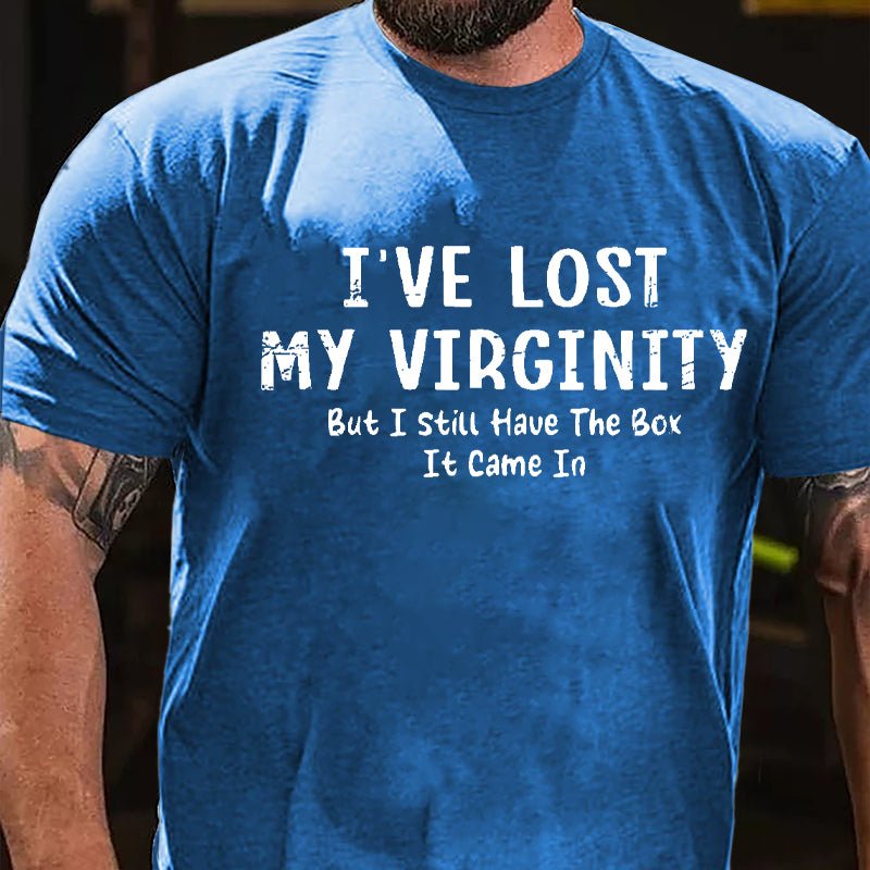 I've Lose My Virginity But I Still Have The Box It Came It Cotton T-shirt-Maturelion