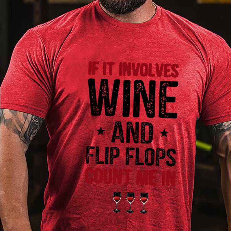 If It Involves Wine And Flip Flops Count Me In Cotton T-shirt-Maturelion