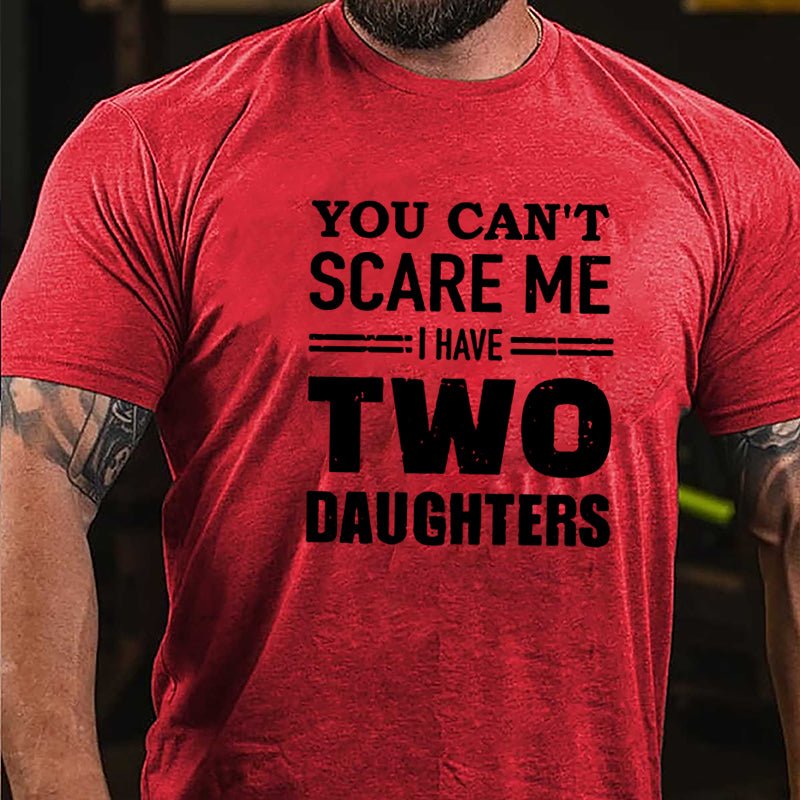 You Can't Scare Me I Have Two Daughters Cotton T-shirt (Free Customization)-Maturelion