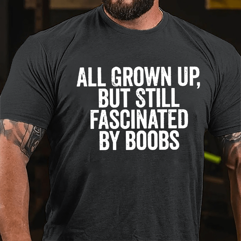All Grown Up But Still Fascinated By Boobs Men's Cotton T-shirt-Maturelion