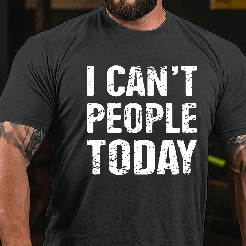 I Can't People Today Cotton T-shirt-Maturelion