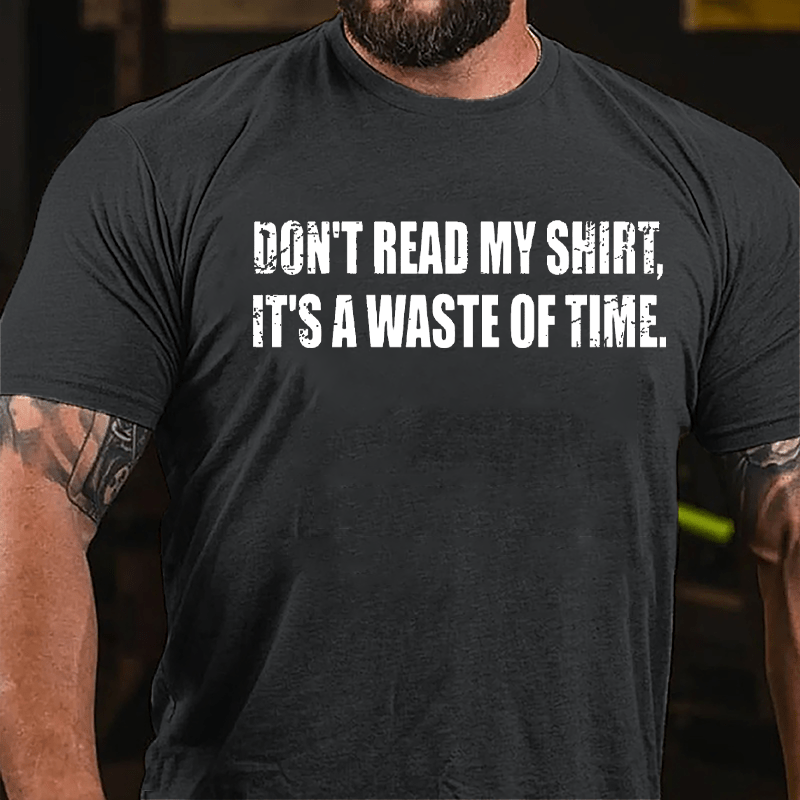 Don't Read My Shirt It's A Waste Of Time Funny Cotton T-shirt-Maturelion
