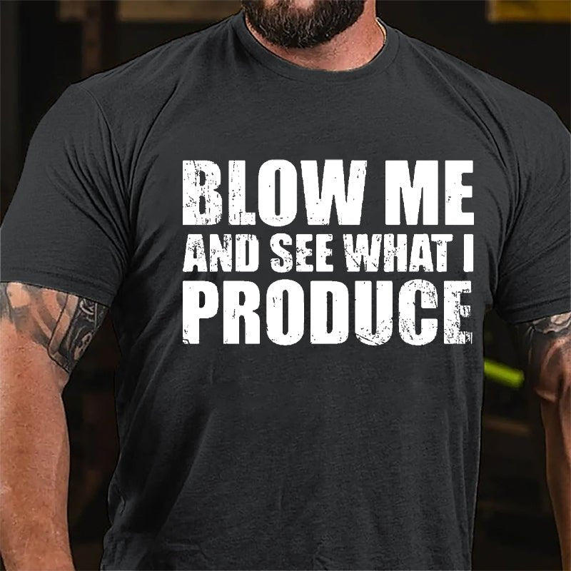 Blow Me And See What I Produce Cotton T-shirt-Maturelion