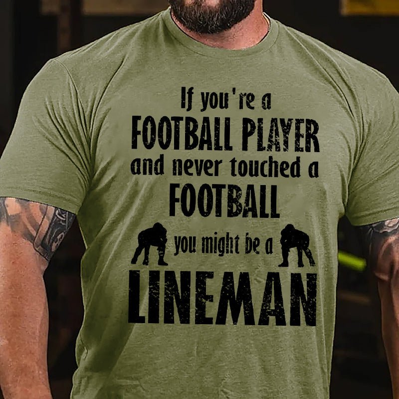 Super Bowl If You're A Football Player And Never Touched A Football You Might Be A Lineman Cotton T-shirt-Maturelion