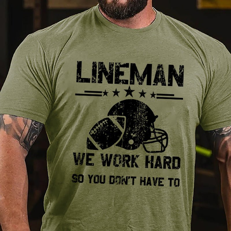 Super Bowl Lineman We Work Hard So You Don't Have To Cotton T-shirt-Maturelion
