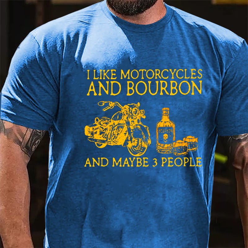 I Like Motorcycles And Bourbon And Maybe 3 People Cotton T-shirt-Maturelion