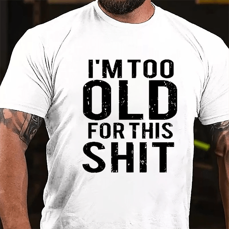 I'm Too Old For This Shit Men's Cotton T-shirt-Maturelion