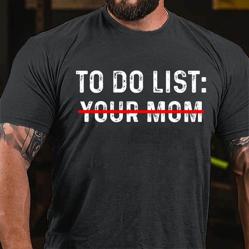 Men's To Do List: Your Mom Cotton T-shirt-Maturelion