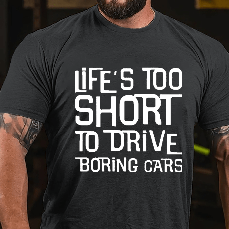Life's Too Short To Drive Boring Cars Cotton T-shirt-Maturelion