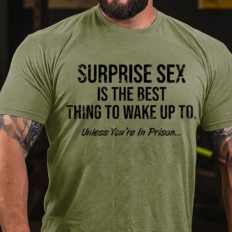 Surprise Sex Is The Best Thing To Wake Up To Unless You're In Prison Cotton T-shirt-Maturelion