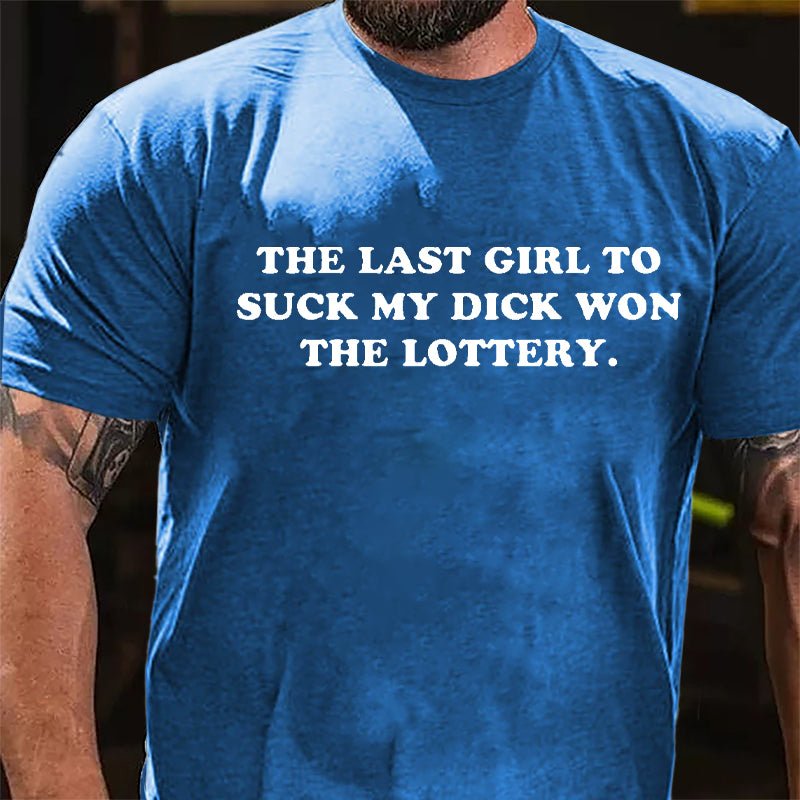 The Last Girl To Suck My Dick Won The Lottery Cotton T-shirt-Maturelion