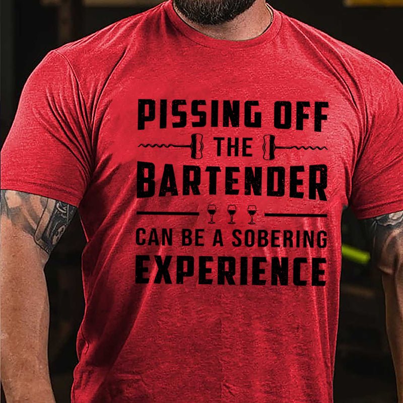 Pissing Off The Bartender Can Be A Sobering Experience Cotton T-shirt-Maturelion