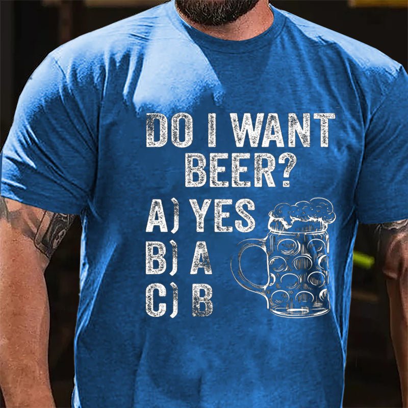 Do I Want Beer Funny Print Cotton T-shirt-Maturelion