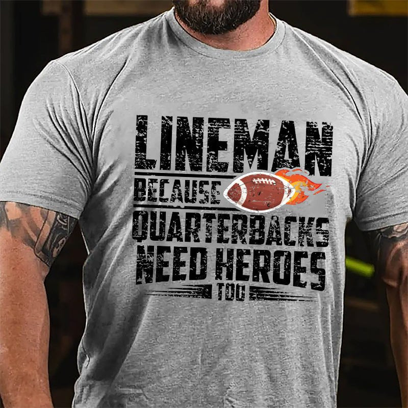 Super Bowl Lineman Because Quarterbacks Needs Heroes Too Cotton T-shirt-Maturelion