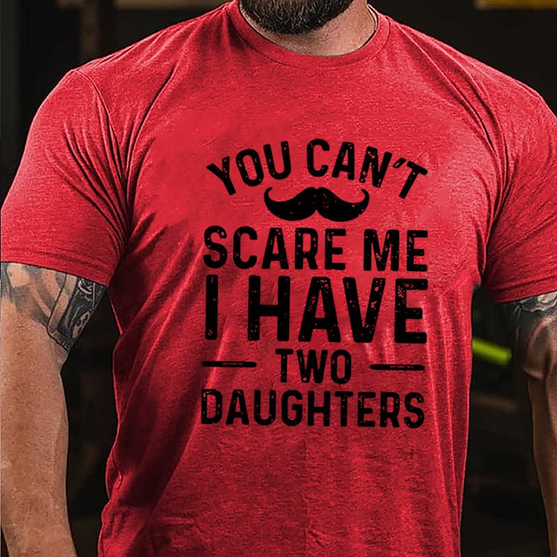 Men's You Can't Scare Me I Have Two Daughters Cotton T-shirt-Maturelion