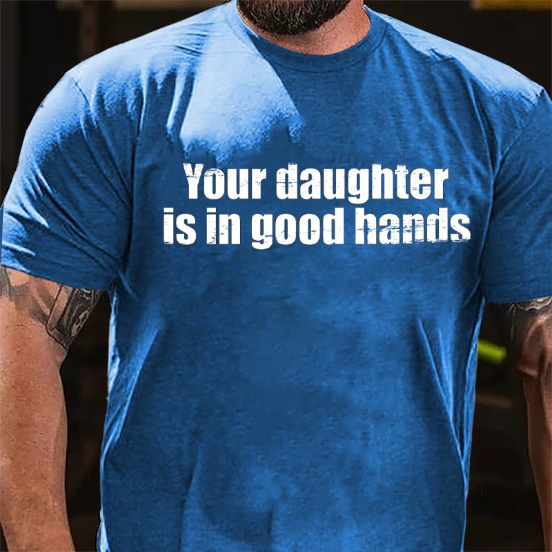 Your Daughter Is In Good Hands Cotton T-shirt-Maturelion