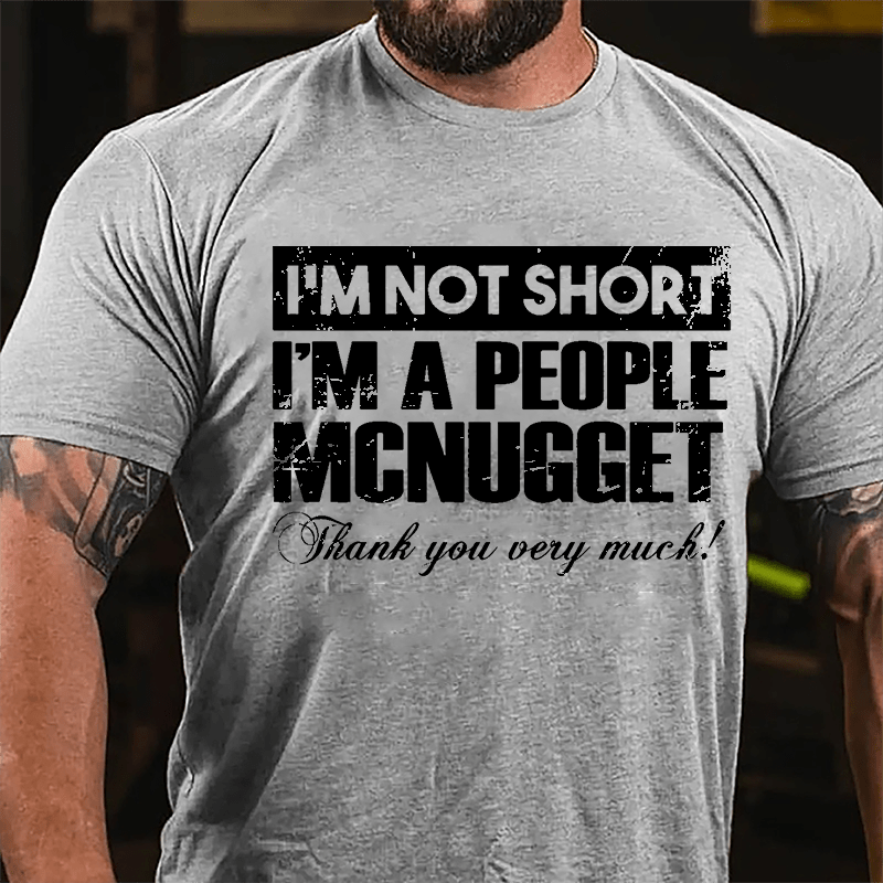 I'm Not Short I'm A People McNugget Thank You Very Much Cotton T-shirt-Maturelion