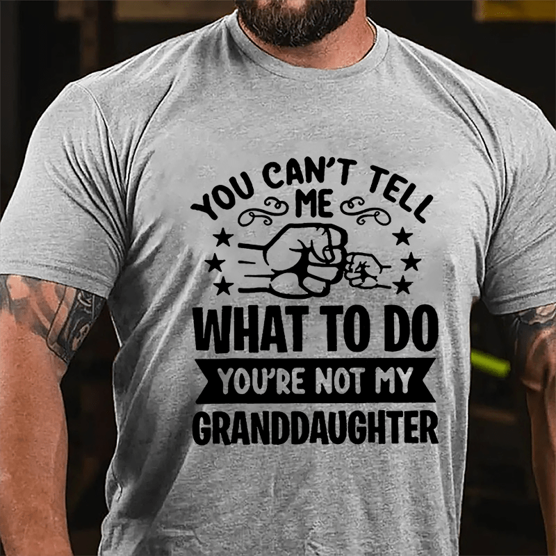 You Can't Tell Me What To Do You're Not My Granddaughter Men's Cotton T-shirt-Maturelion