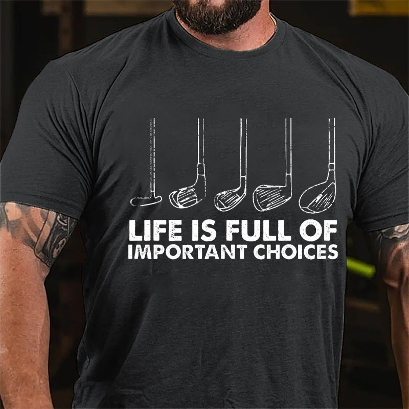Life Is Full Of Important Choices Cotton T-shirt-Maturelion
