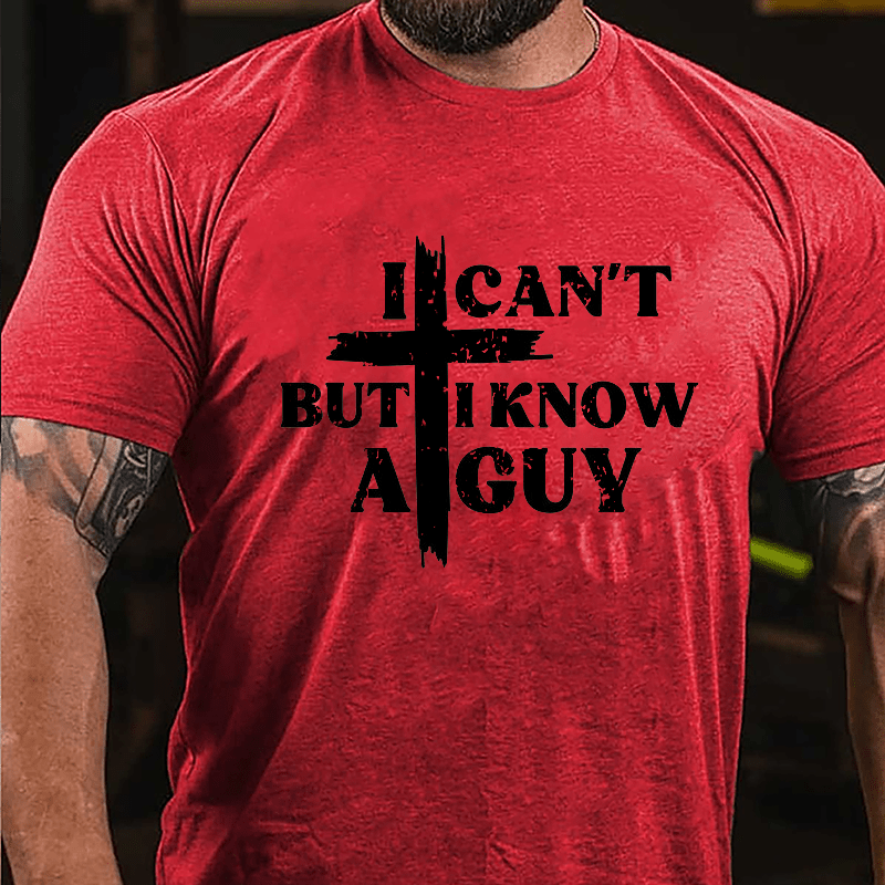 I Can't But I Know A Guy Cross Print Cotton T-shirt (Free Customization)-Maturelion