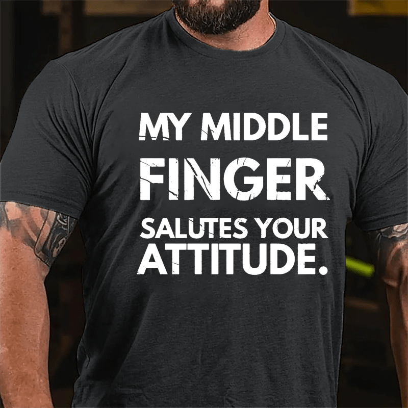 My Middle Finger Salutes Your Attitude Cotton T-shirt-Maturelion