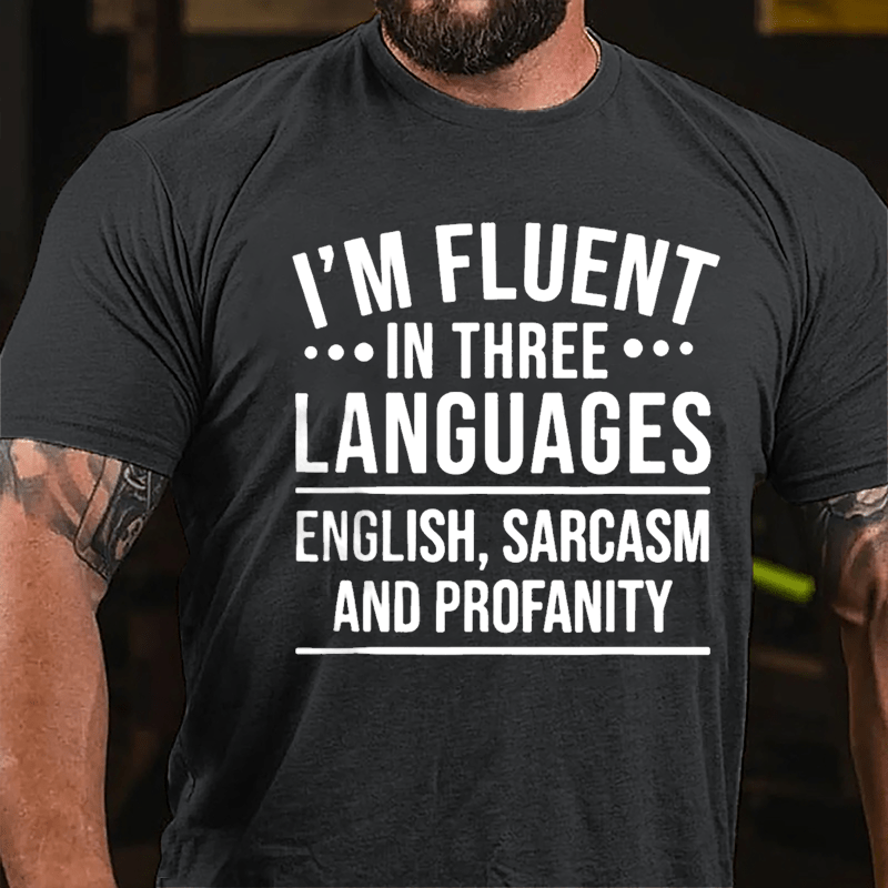 I'm Fluent In Three Languages English Sarcasm And Profanity Cotton T-shirt-Maturelion