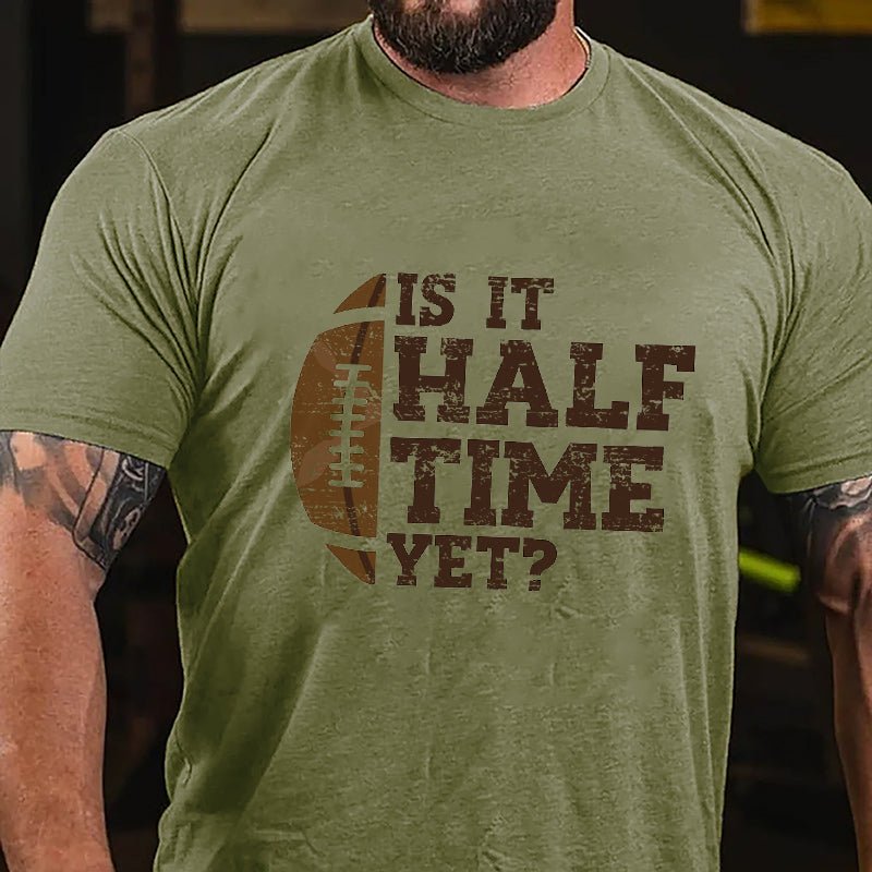 Super Bowl Is It Half Time Yet Funny Cotton T-shirt-Maturelion