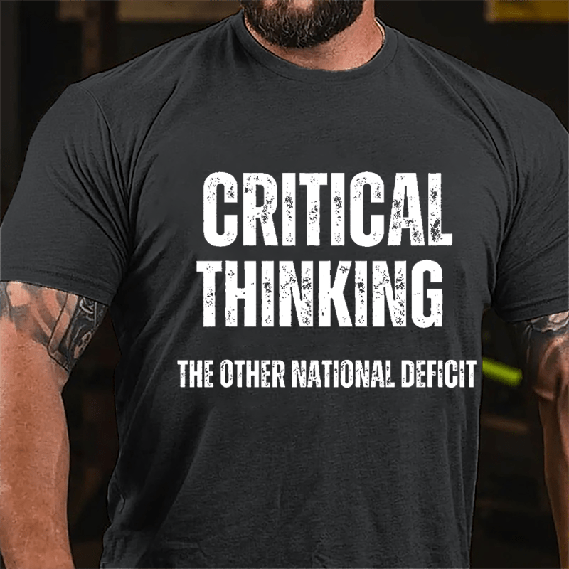 Critical Thinking The Other National Deficit Cotton T-shirt-Maturelion