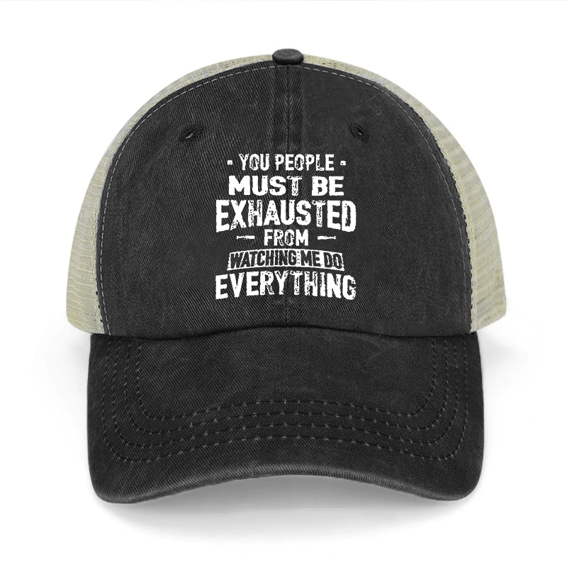 You People Must Be Exhausted From Watching Me Do Everything Washed Denim Trucker Hat-Maturelion