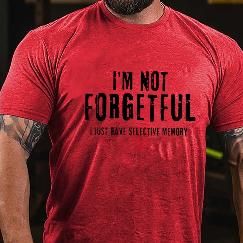 I'm Not Forgetful I Just Have Selective Memory Cotton T-shirt-Maturelion