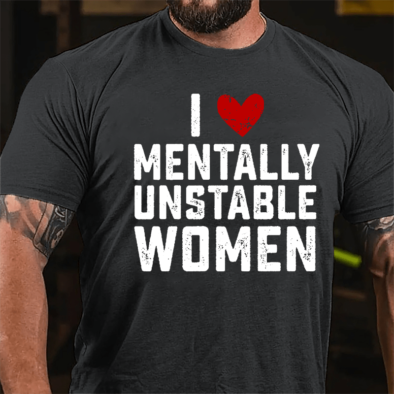 Maturelion I Love Mentally Unstable Women wife Cotton T-shirt (Free Customization)-Maturelion