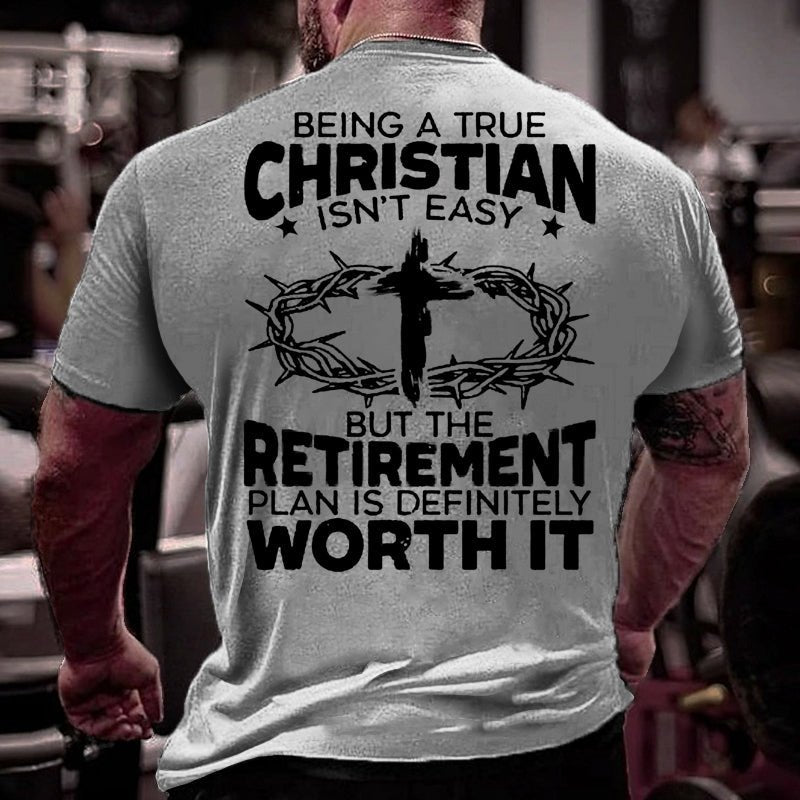 Being A True Christian Isn't Easy But The Retirement Plan Is Definitely Worth It Cotton T-shirt-Maturelion