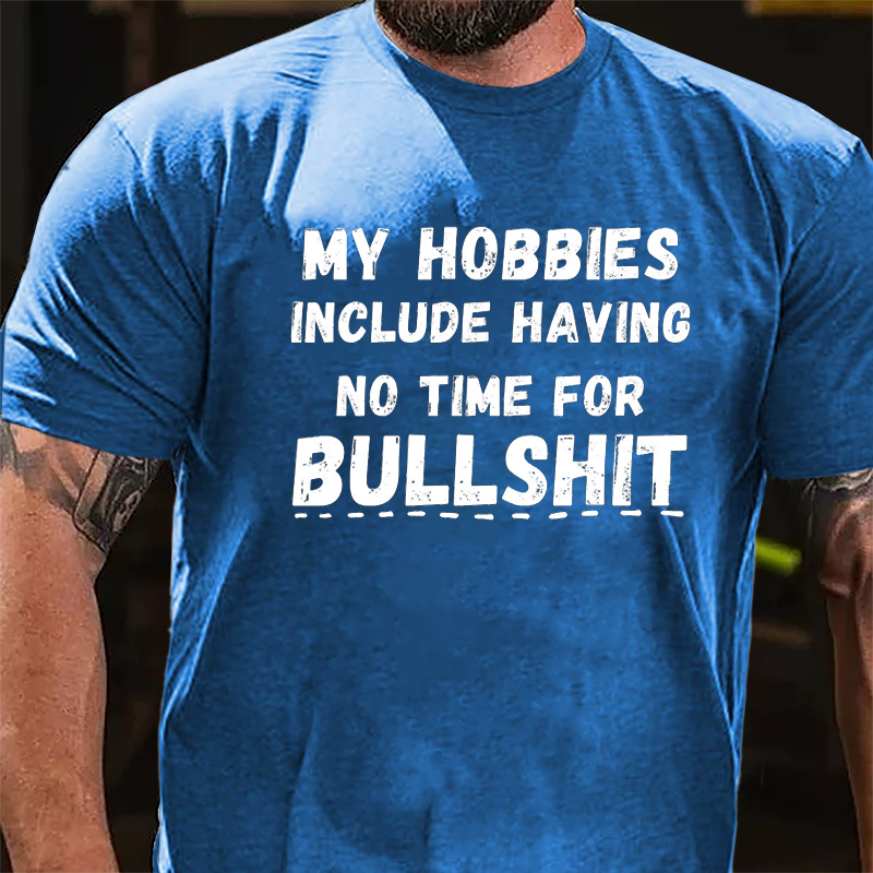 My Hobbies Include Having No Time For Bullshit Cotton T-shirt-Maturelion