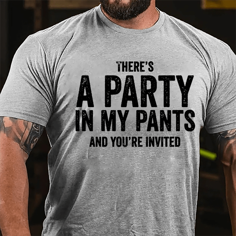 There's A Party In My Pants And You're Invited Cotton T-shirt-Maturelion
