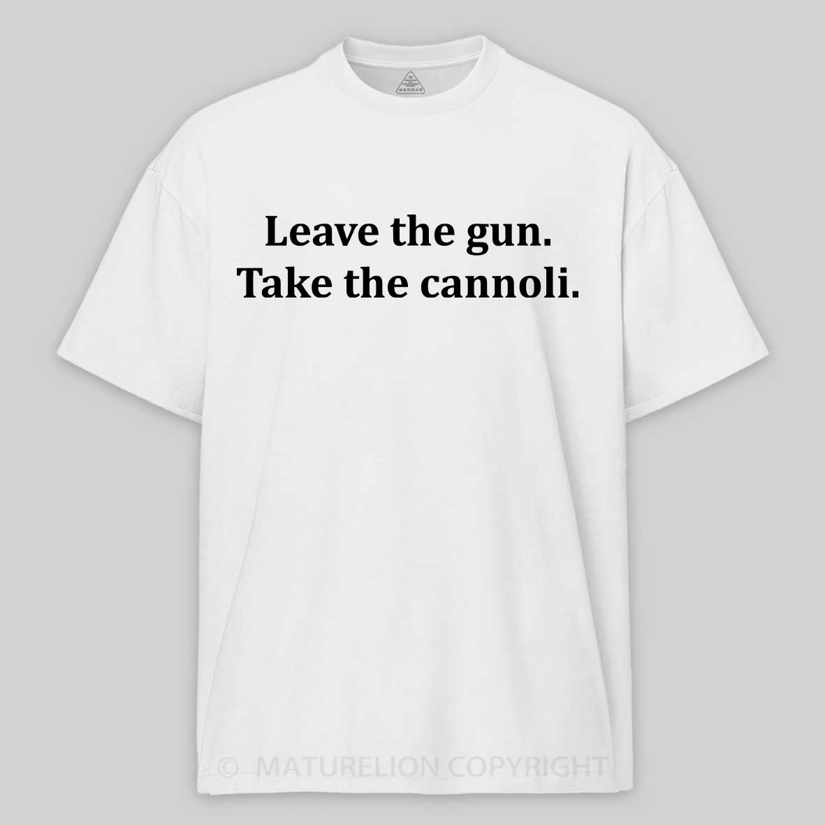 Maturelion Leave The Gun Take The Cannoli T-shirt