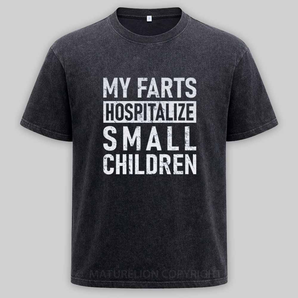 Maturelion FART - My Farts Hospitalize Small Children Washed T-shirt