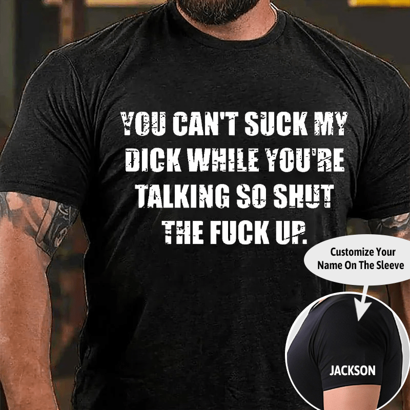 You Can't Suck My Dick While You're Talking So Shut The Fuck Up Cotton T-shirt -Maturelion