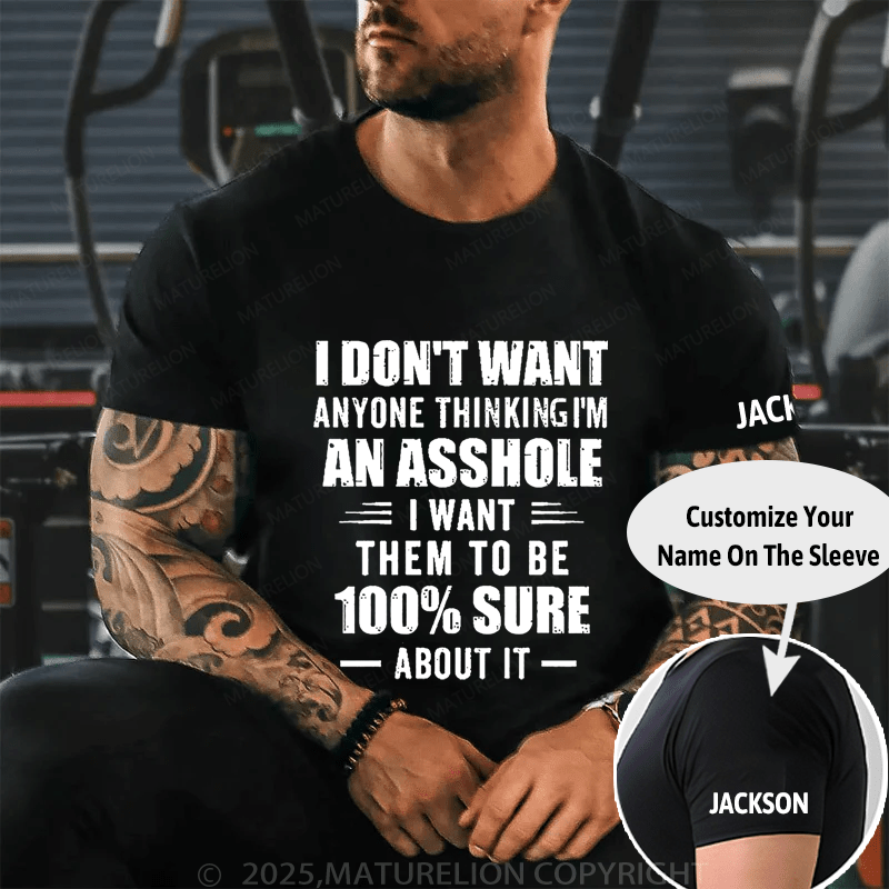 Maturelion I Don't Want Anyone Thinking I'm An Asshole I Want Them To Be 100% Sure About It Unisex Cotton T-shirt -Maturelion