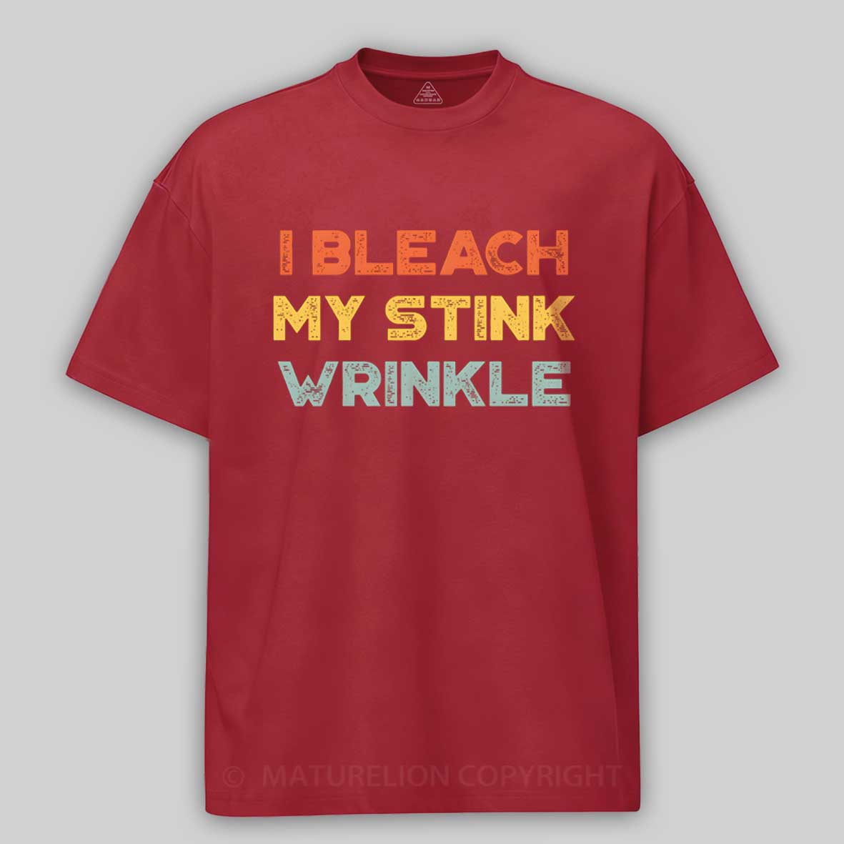Maturelion Funny Offensive I Bleach My Stink Wrinkle Cotton T-shirt