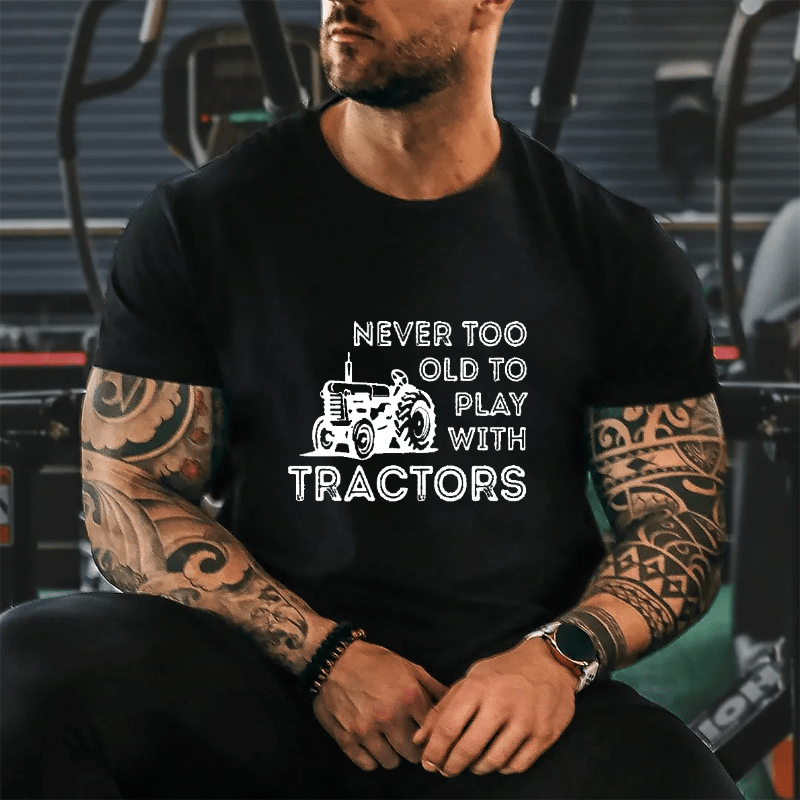 NEVER TOO OLD TO PLAY WITH TRACTORS Cotton T-shirt-Maturelion