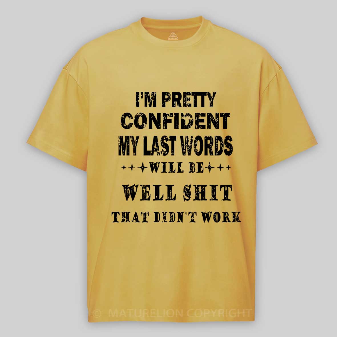 Maturelion I'm Pretty Confident My Last Words Will Be Well Shit That Didn't Work Unisex Cotton T-shirt -Maturelion