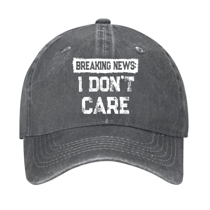 Breaking News I Don't Care Funny Sarcastic Baseball Cap-Maturelion