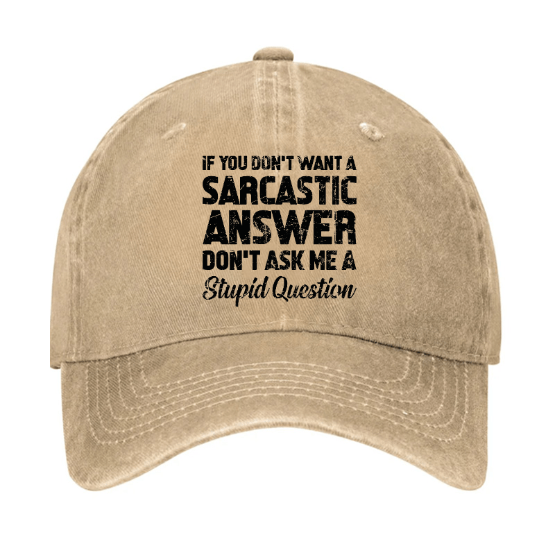 If You Dont Want A Sarcastic Answer Dont A Stupid Question Funny Cap-Maturelion